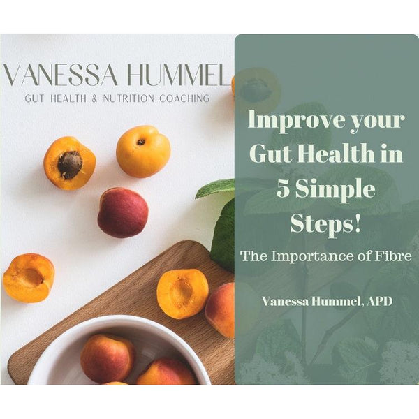 Improve your Gut Health in 5 Simple Steps! – The Importance of Fibre