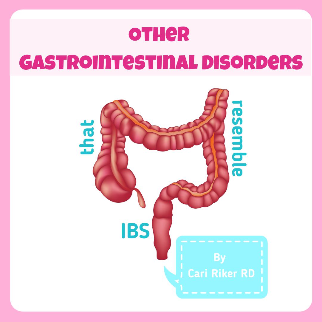 Other Gastrointestinal Disorders that Resemble IBS - By Cari Riker RD
