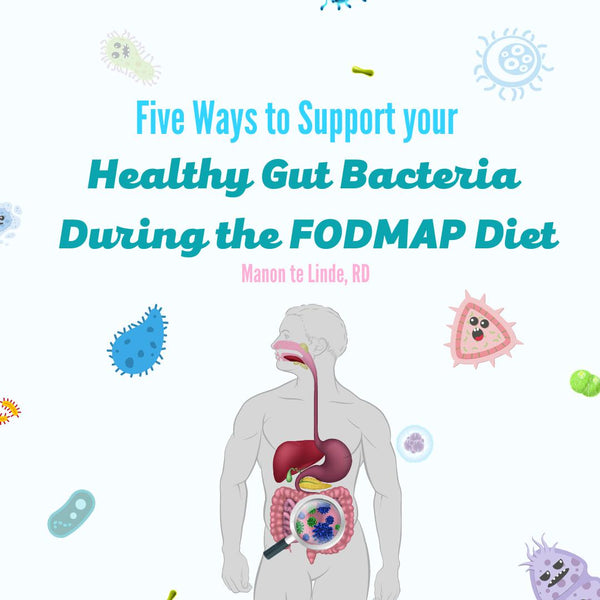 Five Ways to Support your Healthy Gut Bacteria During the FODMAP Diet