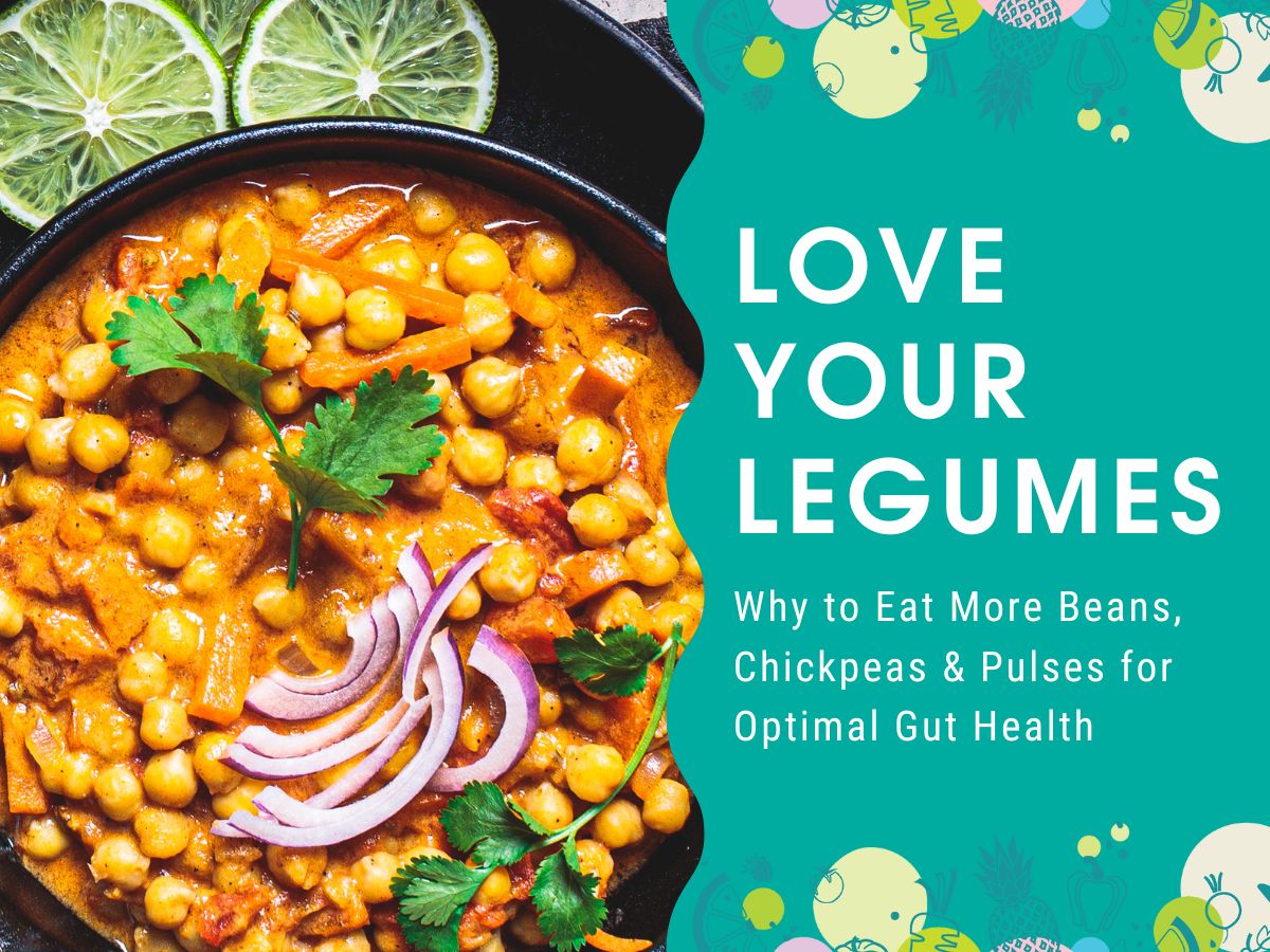 Love Your Legumes: Why to Eat More Beans, Chickpeas & Pulses for Optimal Gut Health